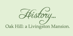 History... Oak Hill: a Livingston Mansion.
